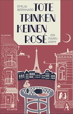 Tote trinken keinen Rosé: Ein Paris-Krimi by Emilia Bernhard