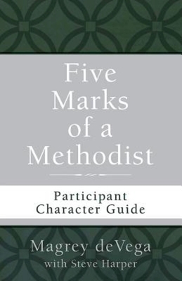 Five Marks of a Methodist: Participant Character Guide by Magrey Devega