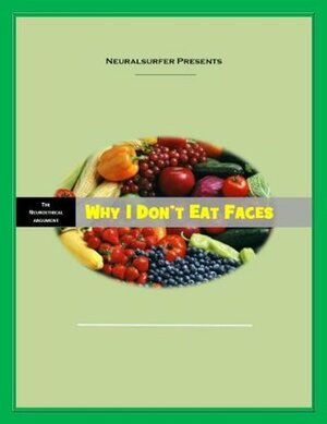 Why I Don't Eat Faces: The Neuroethical Argument for Vegetarianism by David Christopher Lane