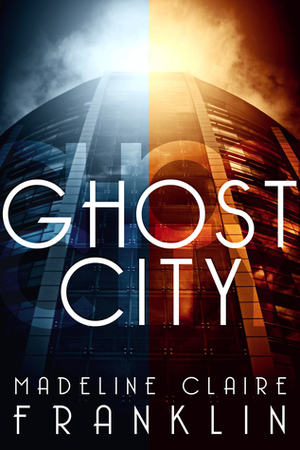 Ghost City by Madeline Claire Franklin