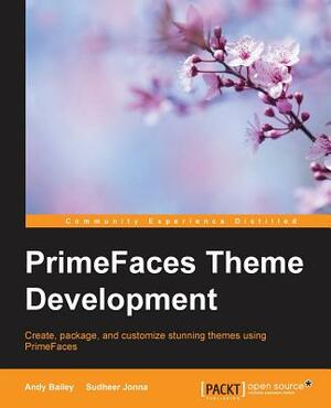 Primefaces Theme development by Andy Bailey, Sudheer Jonna