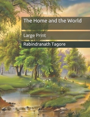 The Home and the World: Large Print by Rabindranath Tagore