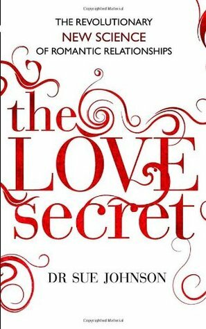 The Love Secret: The revolutionary new science of romantic relationships by Sue Johnson