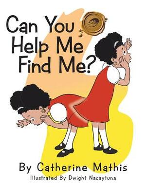 Can You Help Me Find Me by Catherine Mathis