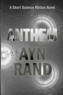 Anthem: A Short Science Fiction Novel by Ayn Rand