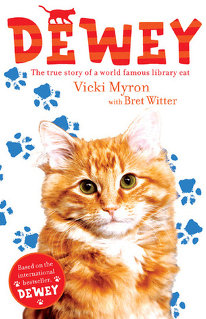 Dewey: the true story of a world famous library cat by Vicki Myron, Bret Witter