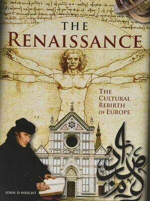 The Renaissance: The Cultural Rebirth of Europe by John D. Wright