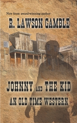 Johnny And The Kid: An Old Time Western by R. Lawson Gamble