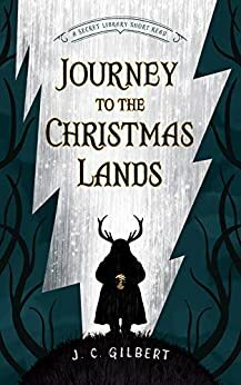 Journey to the Christmas Lands by J.C. Gilbert