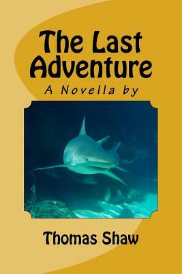 The Last Adventure: A Novella by by Thomas Shaw
