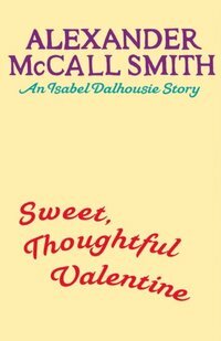 Sweet, Thoughtful Valentine by Alexander McCall Smith