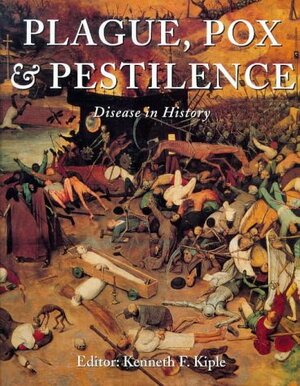 Plague, Pox & Pestilence: Disease In History by Kenneth F. Kiple