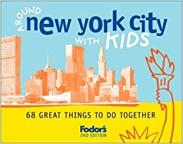 Fodor's Around New York City with Kids: 68 Great Things to Do Together by Fodor's Travel Publications, Mindy Bailin