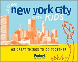 Fodor's Around New York City with Kids: 68 Great Things to Do Together by Fodor's Travel Publications Inc., Mindy Bailin