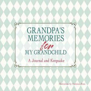 Grandpa's Memories for My Grandchild: A Journal and Keepsake by 