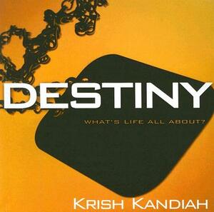 Destiny: What's Life All About? by Krish Kandiah