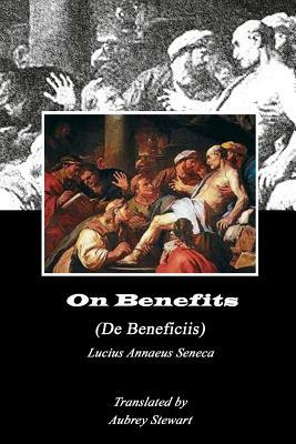 On Benefits (Annotated) by Lucius Annaeus Seneca