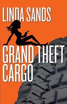 Grand Theft Cargo by Linda Sands