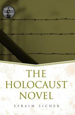 The Holocaust Novel by Efraim Sicher