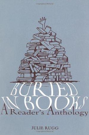 Buried in Books: A Reader's Anthology Paperback – October 1, 2010 by Julie Rugg, Julie Rugg