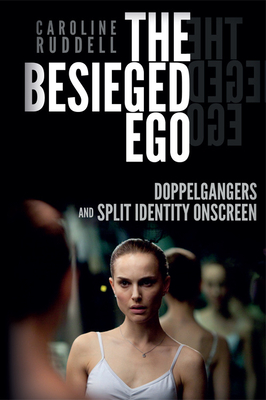 The Besieged Ego: Doppelgangers and Split Identity Onscreen by Caroline Ruddell