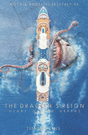 The Dragon's Reign: Heart of the Depths by Tim Mullins
