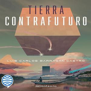 Tierra Contrafuturo by Luis Carlos Barragán