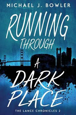 Running Through A Dark Place by Michael J. Bowler