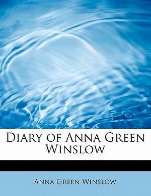Diary of Anna Green Winslow by Anna Green Winslow