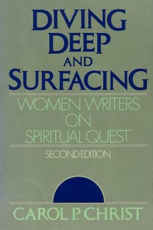 Diving Deep and Surfacing: Women Writers on Spiritual Quest by Carol P. Christ
