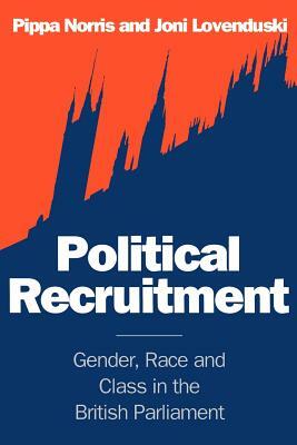 Political Recruitment: Gender, Race and Class in the British Parliament by Pippa Norris