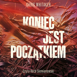 Koniec jest początkiem by Chris Whitaker