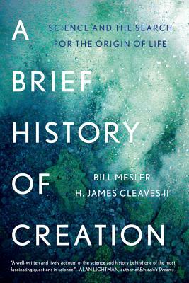 A Brief History of Creation: Science and the Search for the Origin of Life by Bill Mesler, H. James Cleaves