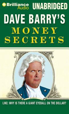 Dave Barry's Money Secrets: Like: Why Is There a Giant Eyeball on the Dollar? by Dave Barry