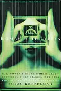 Women in the Trees: U.S. Women's Short Stories About Battering and Resistance, 1839-1994 by Susan Koppelman
