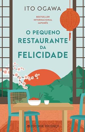 O Pequeno Restaurante da Felicidade by Ito Ogawa