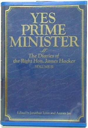 Yes Prime Minister: The Diaries Of The Right Hon. James Hacker: Volume II by Antony Jay, Jonathan Lynn