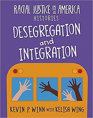 Desegregation and Integration by Kelisa Wing, Kevin P. Winn