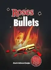 Roses and Bullets by Akachi Adimora-Ezeigbo