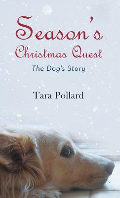 Season's Christmas Quest: The Dog's Story by Tara Pollard