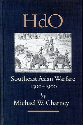 Southeast Asian Warfare, 1300-1900 by Michael Charney