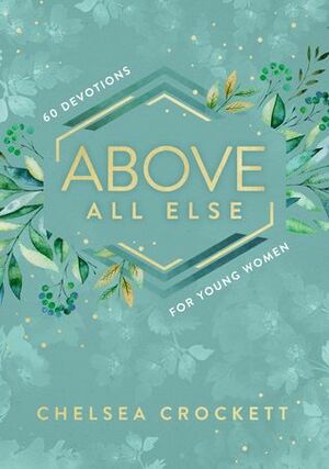 Above All Else: 60 Devotions for Young Women by Jordan Lee Dooley, Chelsea Crockett