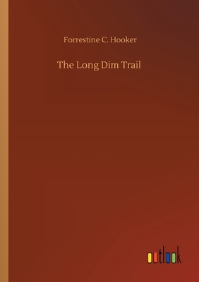 The Long Dim Trail by Forrestine C. Hooker