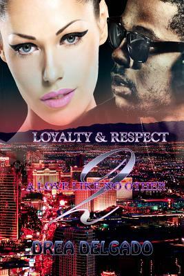 Loyalty & Respect: A Love Like No Other Two by Drea Delgado