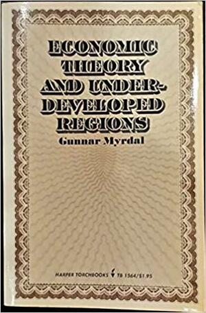 Economic Theory And Underdeveloped Regions by Gunnar Myrdal