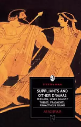 Suppliants and Other Dramas: Persians, Seven Against Thebes, Fragments, Prometheus Bound by Michael Ewans, Aeschylus