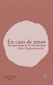 En caso de amor: Psicopatología de la vida amorosa by Anne Dufourmantelle