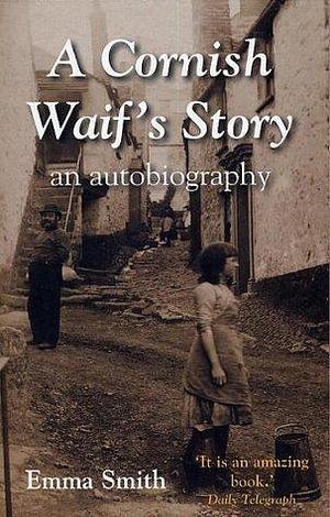 A Cornish Waif's Story by Emma Smith, Simon Parker, A.L. Rowse