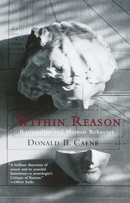 Within Reason: Rationality and Human Behavior by Donald Calne