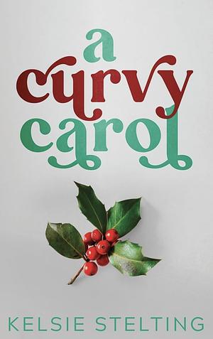 A Curvy Carol by Kelsie Stelting